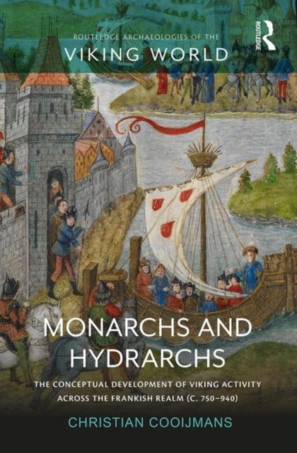 Monarchs and Hydrarchs - The Conceptual Development of Viking Activity across the Frankish Realm (c. 750¿940)