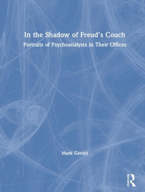 In the Shadow of Freud¿s Couch - Portraits of Psychoanalysts in Their Offices
