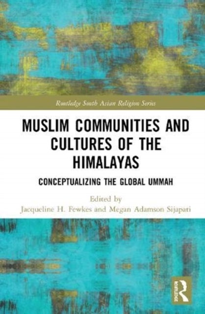 Muslim Communities and Cultures of the Himalayas - Conceptualizing the Global Ummah