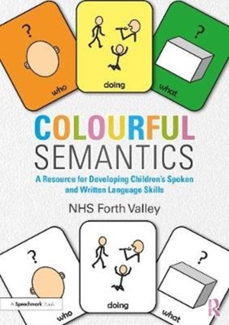 Colourful Semantics - A Resource for Developing Children¿s Spoken and Written Language Skills