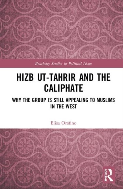 Hizb ut-Tahrir and the Caliphate - Why the Group is Still Appealing to Muslims in the West