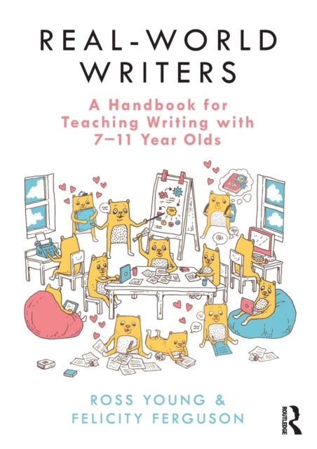 Bilde av Real-world Writers: A Handbook For Teaching Writing With 7-11 Year Olds Av Ross Young, Felicity Ferguson