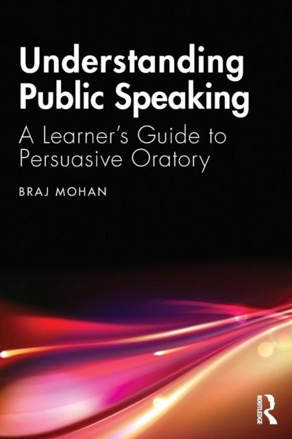 Understanding Public Speaking - A Learner's Guide to Persuasive Oratory