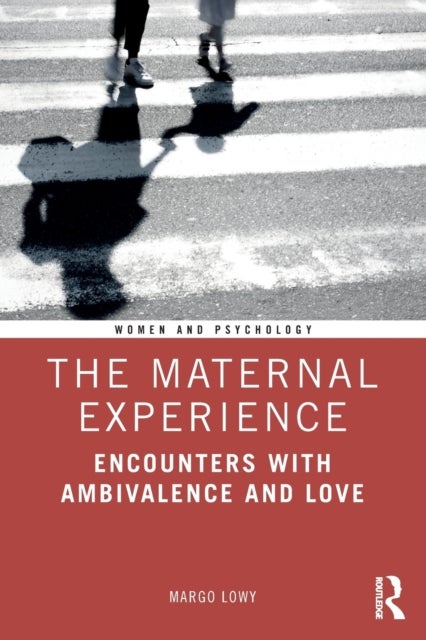 The Maternal Experience - Encounters with Ambivalence and Love