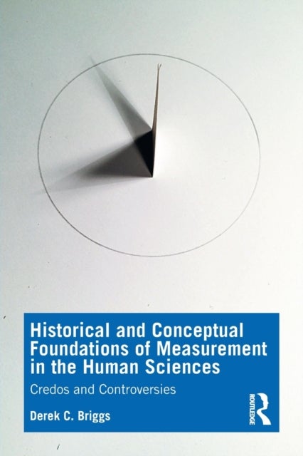 Historical and Conceptual Foundations of Measurement in the Human Sciences - Credos and Controversies