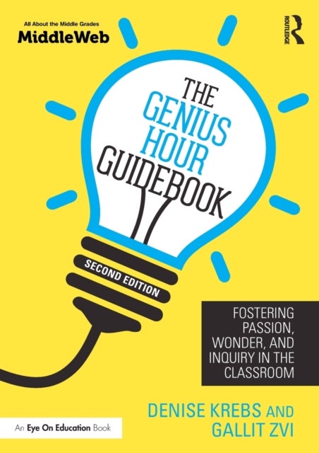 The Genius Hour Guidebook - Fostering Passion, Wonder, and Inquiry in the Classroom