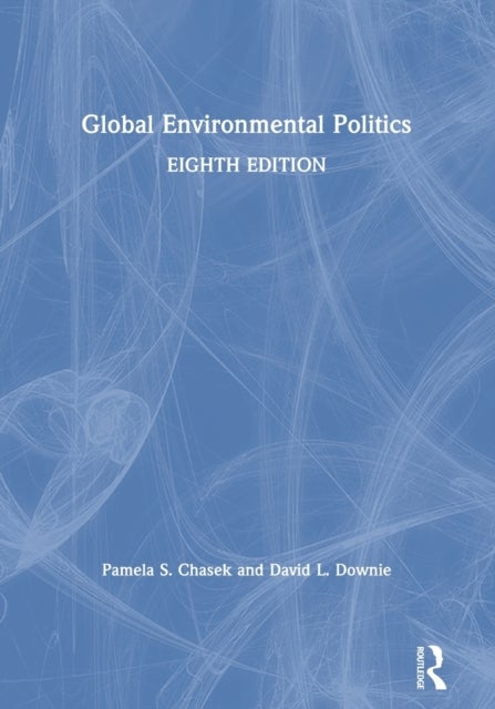 Bilde av Global Environmental Politics Av Pamela Chasek, David L. (department Of Politics Fairfield University) Downie
