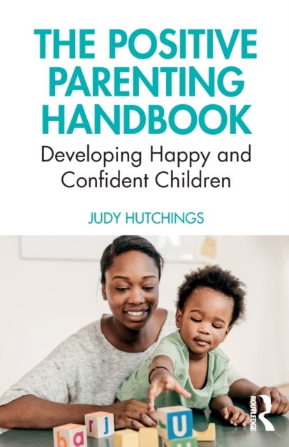 The Positive Parenting Handbook - Developing happy and confident children