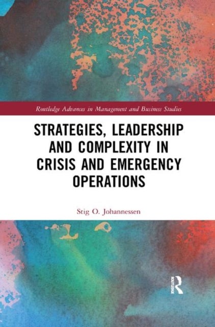 Bilde av Strategies, Leadership And Complexity In Crisis And Emergency Operations Av Stig Johannessen