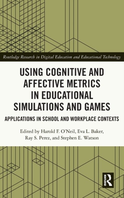 Using Cognitive and Affective Metrics in Educational Simulations and Games - Applications in School and Workplace Contexts