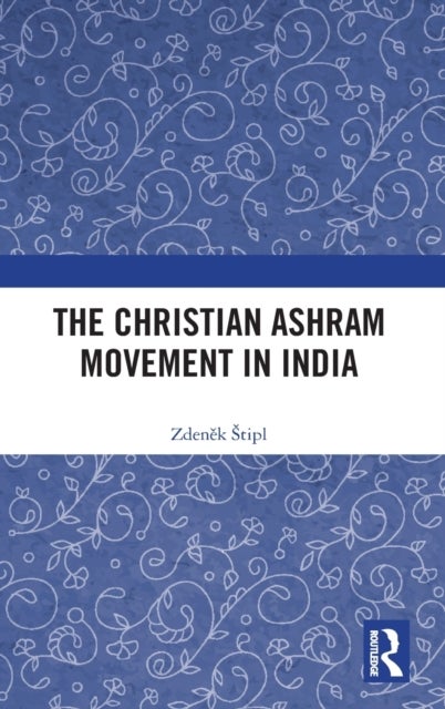 Bilde av The Christian Ashram Movement In India Av Zdenek (charles University Prague Czech Republic) Stipl