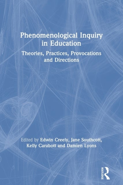 Phenomenological Inquiry in Education - Theories, Practices, Provocations and Directions