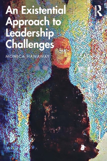 Bilde av An Existential Approach To Leadership Challenges Av Monica Hanaway