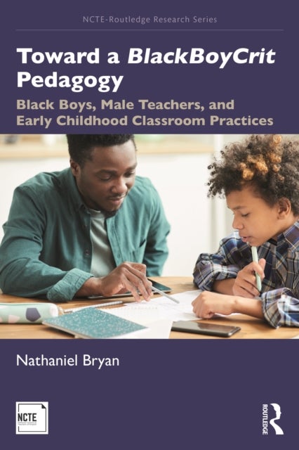 Toward a BlackBoyCrit Pedagogy - Black Boys, Male Teachers, and Early Childhood Classroom Practices