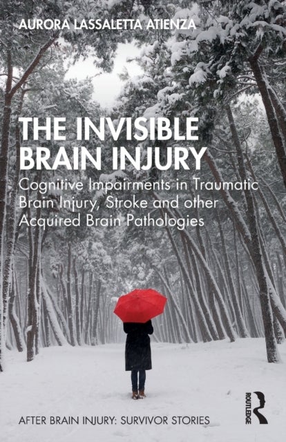 The Invisible Brain Injury - Cognitive Impairments in Traumatic Brain Injury, Stroke and other Acquired Brain Pathologies