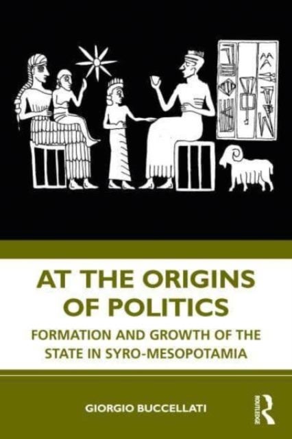 At the Origins of Politics - Formation and Growth of the State in Syro-Mesopotamia