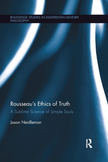 Rousseau's Ethics of Truth - A Sublime Science of Simple Souls