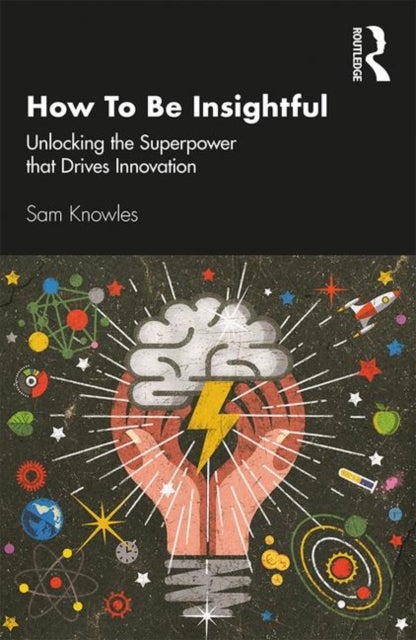 How To Be Insightful - Unlocking the Superpower that drives Innovation