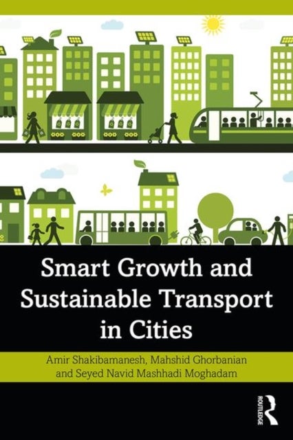 Bilde av Smart Growth And Sustainable Transport In Cities Av Amir Shakibamanesh, Mahshid Ghorbanian, Seyed Navid (tarbait Modares University Iran) Mashhadi Mog