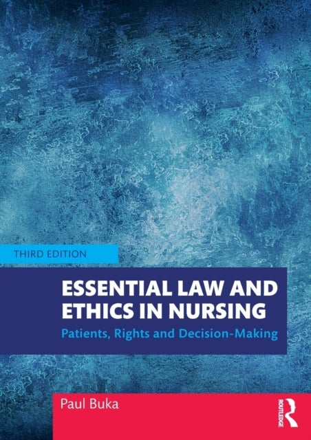 Essential Law and Ethics in Nursing - Patients, Rights and Decision-Making