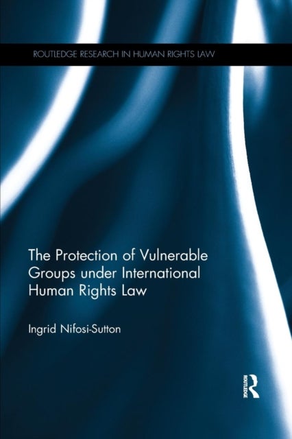 Bilde av The Protection Of Vulnerable Groups Under International Human Rights Law Av Ingrid Nifosi-sutton