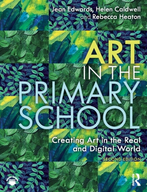 Art in the Primary School - Creating Art in the Real and Digital World