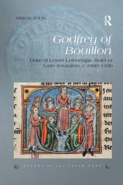 Godfrey of Bouillon - Duke of Lower Lotharingia, Ruler of Latin Jerusalem, c.1060-1100