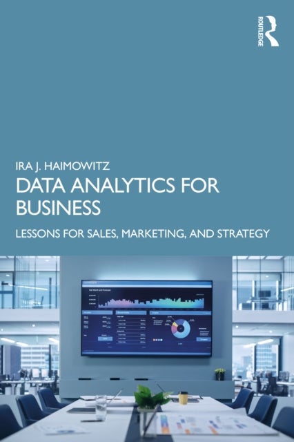Data Analytics for Business - Lessons for Sales, Marketing, and Strategy