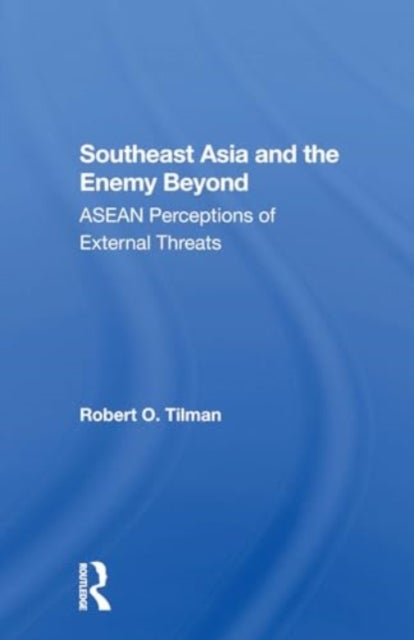 Southeast Asia And The Enemy Beyond - Asean Perceptions Of External Threats