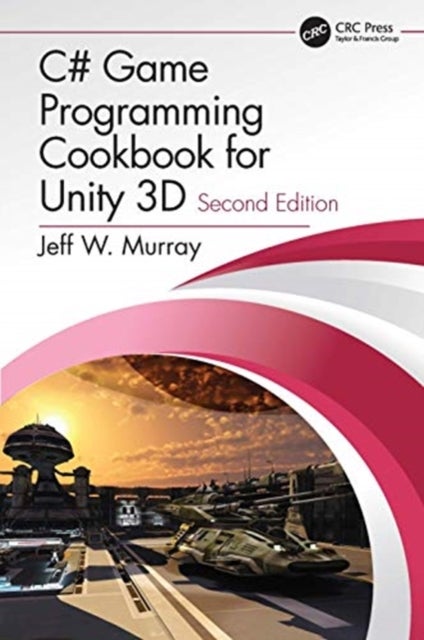 Bilde av C# Game Programming Cookbook For Unity 3d Av Jeff W. Murray