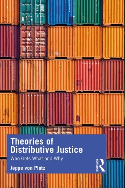 Theories of Distributive Justice - Who Gets What and Why