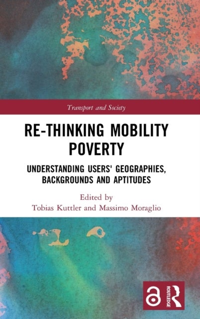Re-thinking Mobility Poverty - Understanding Users' Geographies, Backgrounds and Aptitudes