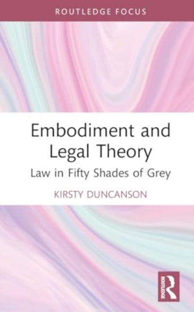 Embodiment and Legal Theory - Law in Fifty Shades of Grey