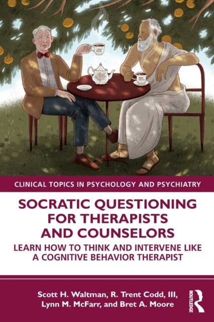 Socratic Questioning for Therapists and Counselors - Learn How to Think and Intervene Like a Cognitive Behavior Therapist
