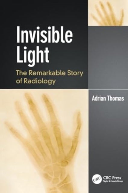 Invisible Light - The Remarkable Story of Radiology