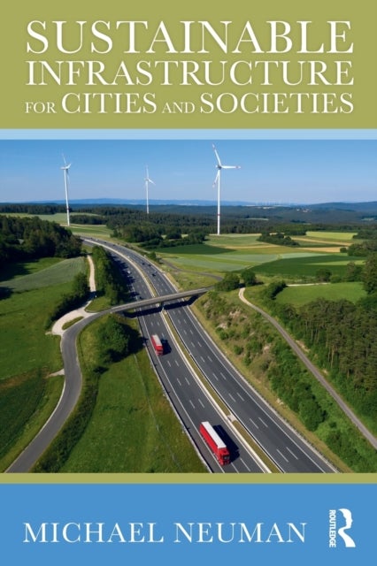 Bilde av Sustainable Infrastructure For Cities And Societies Av Michael Neuman