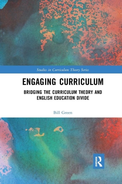 Engaging Curriculum - Bridging the Curriculum Theory and English Education Divide