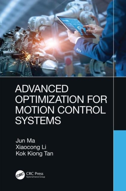 Bilde av Advanced Optimization For Motion Control Systems Av Jun Ma, Xiaocong Li, Kok Kiong (national University Of Singapore) Tan