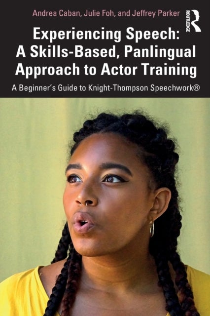 Experiencing Speech: A Skills-Based, Panlingual Approach to Actor Training - A Beginner's Guide to Knight-Thompson Speechwork¿