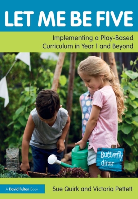 Let Me Be Five - Implementing a Play-Based Curriculum in Year 1 and Beyond