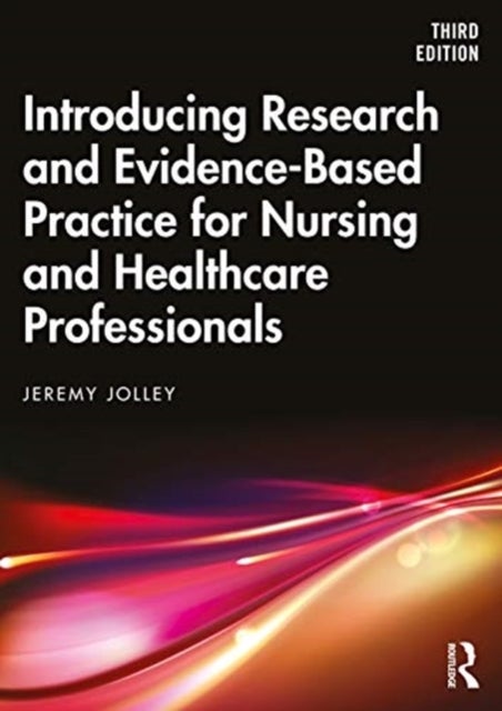Bilde av Introducing Research And Evidence-based Practice For Nursing And Healthcare Professionals Av Jeremy Jolley