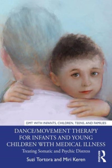 Dance/Movement Therapy for Infants and Young Children with Medical Illness - Treating Somatic and Psychic Distress