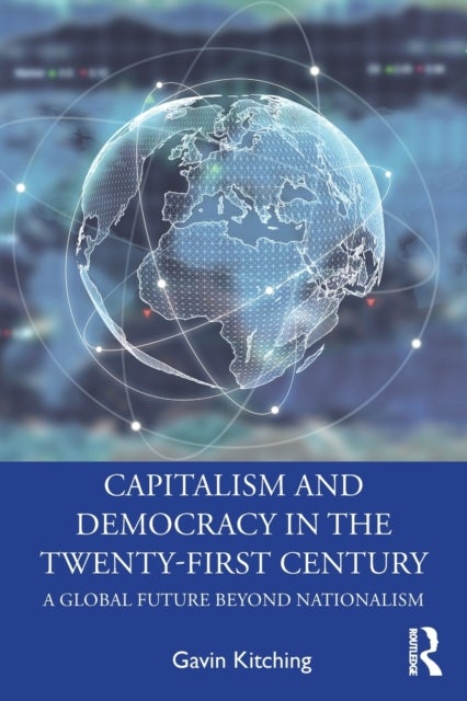 Capitalism and Democracy in the Twenty-First Century - A Global Future Beyond Nationalism
