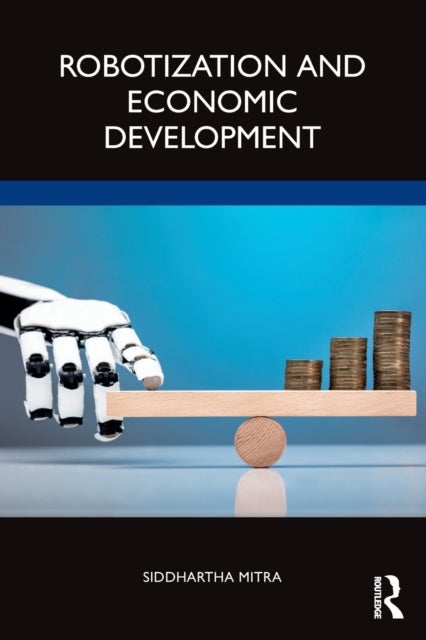 Bilde av Robotization And Economic Development Av Siddhartha (professor Of Economics Jadavpur University Kolkata) Mitra