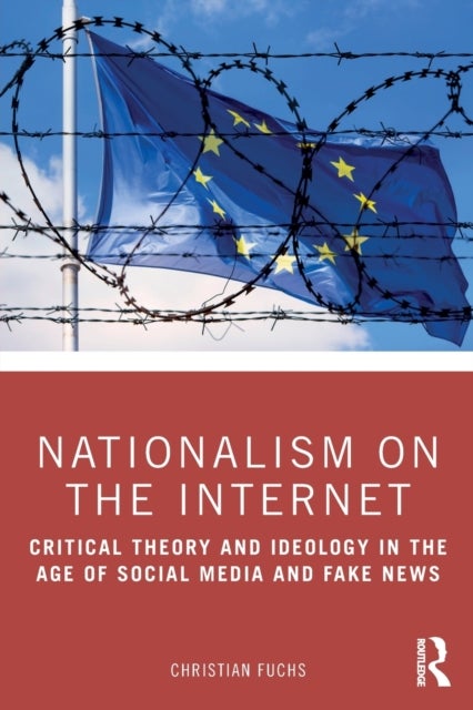 Nationalism on the Internet - Critical Theory and Ideology in the Age of Social Media and Fake News