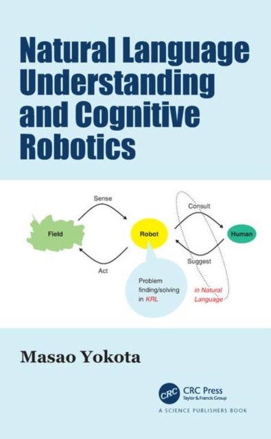 Bilde av Natural Language Understanding And Cognitive Robotics Av Masao (fukuoka Institute Of Technology Ja Yokota