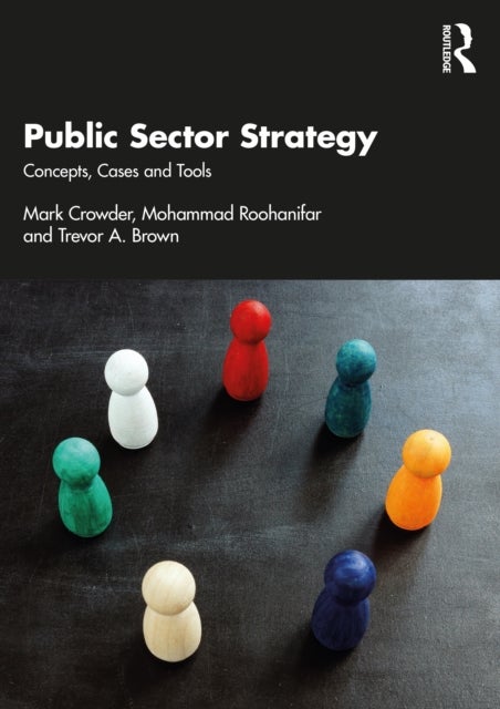 Bilde av Public Sector Strategy Av Mark (manchester Metropolitan University Uk) Crowder, Mohammad (manchester Metropolitan University Uk) Roohanifar, Trevor A.