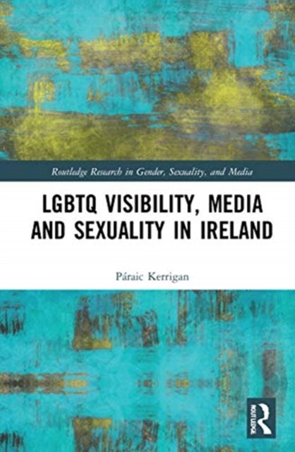 Bilde av Lgbtq Visibility, Media And Sexuality In Ireland Av Paraic (university College Dublin Ireland) Kerrigan
