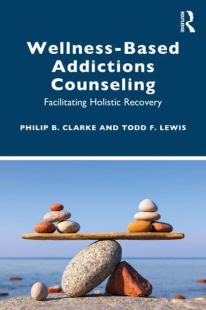 Wellness-Based Addictions Counseling - Facilitating Holistic Recovery