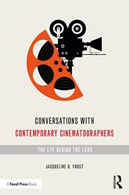 Conversations with Contemporary Cinematographers - The Eye Behind the Lens